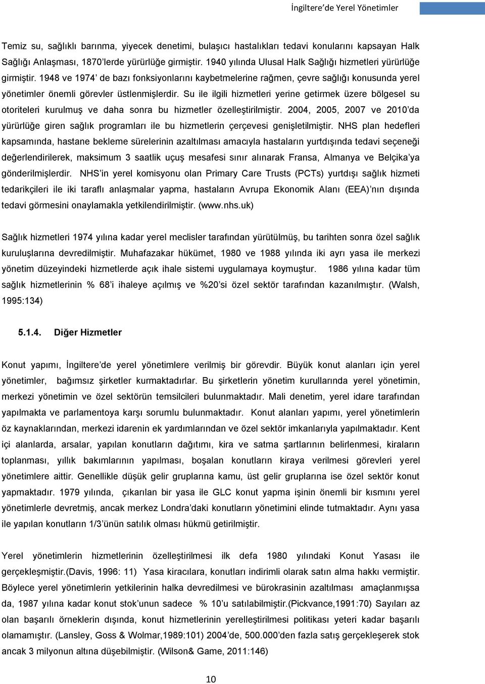 Su ile ilgili hizmetleri yerine getirmek üzere bölgesel su otoriteleri kurulmuş ve daha sonra bu hizmetler özelleştirilmiştir.