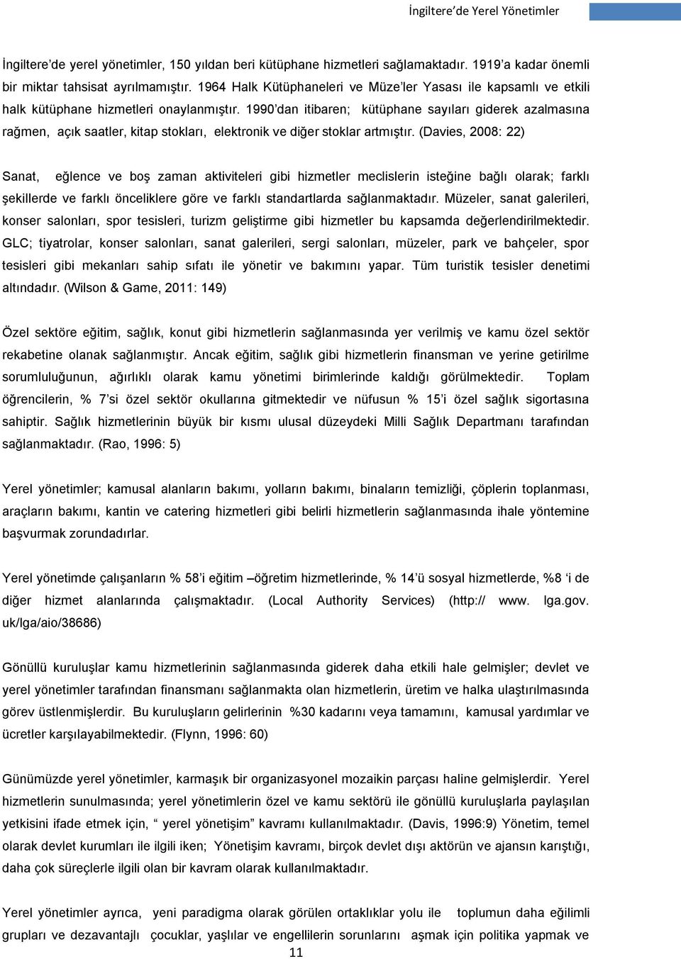 1990 dan itibaren; kütüphane sayıları giderek azalmasına rağmen, açık saatler, kitap stokları, elektronik ve diğer stoklar artmıştır.