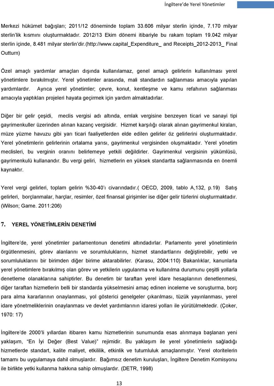 capital_expenditure_ and Receipts_2012-2013_ Final Outturn) Özel amaçlı yardımlar amaçları dışında kullanılamaz, genel amaçlı gelirlerin kullanılması yerel yönetimlere bırakılmıştır.