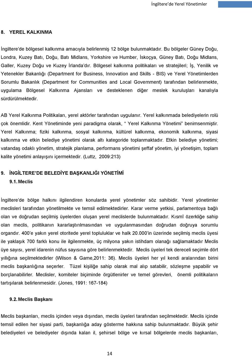 Bölgesel kalkınma politikaları ve stratejileri; İş, Yenilik ve Yetenekler Bakanlığı (Department for Business, Innovation and Skills - BIS) ve Yerel Yönetimlerden Sorumlu Bakanlık (Department for