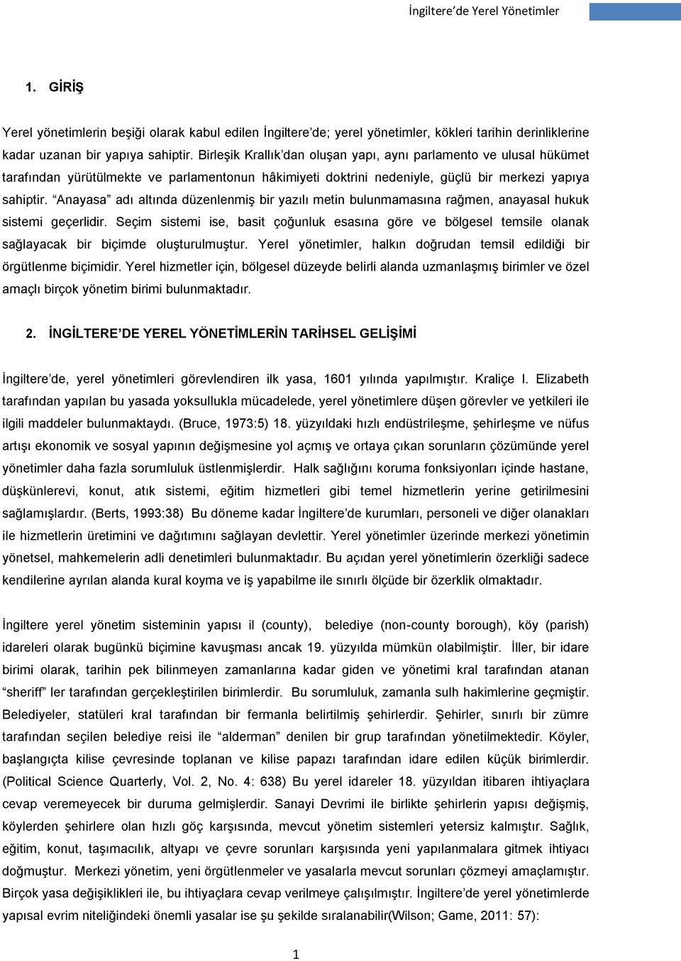 Anayasa adı altında düzenlenmiş bir yazılı metin bulunmamasına rağmen, anayasal hukuk sistemi geçerlidir.