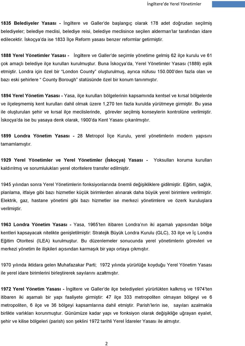 1888 Yerel Yönetimler Yasası - İngiltere ve Galler de seçimle yönetime gelmiş 62 ilçe kurulu ve 61 çok amaçlı belediye ilçe kurulları kurulmuştur.