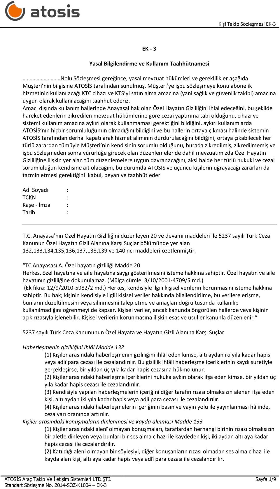 Amacı dışında kullanım hallerinde Anayasal hak olan Özel Hayatın Gizliliğini ihlal edeceğini, bu şekilde hareket edenlerin zikredilen mevzuat hükümlerine göre cezai yaptırıma tabi olduğunu, cihazı ve