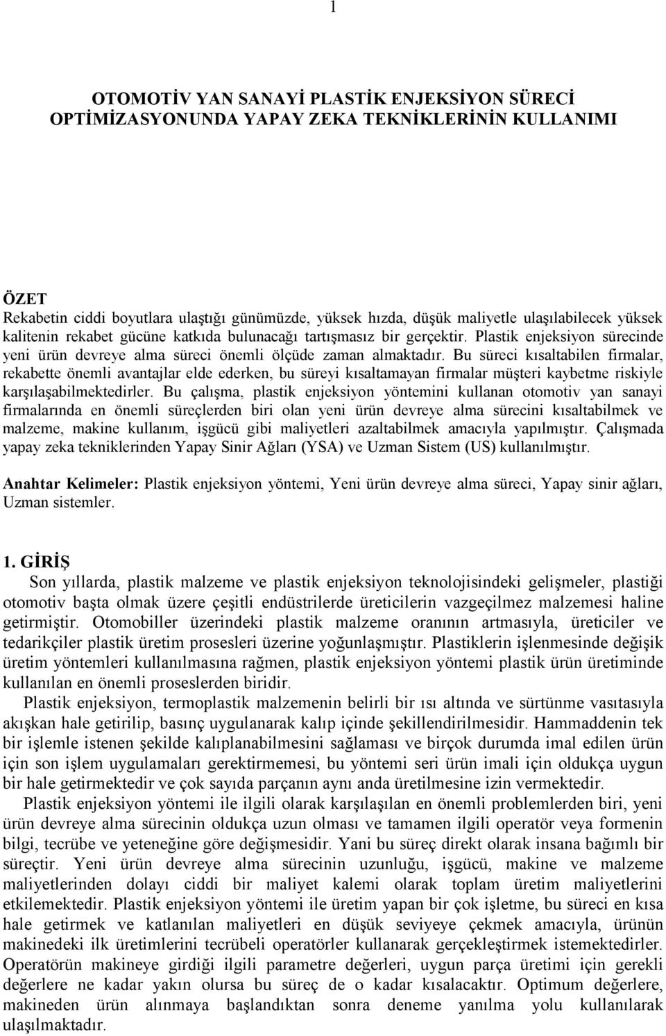 Bu süreci kısaltabilen firmalar, rekabette önemli avantajlar elde ederken, bu süreyi kısaltamayan firmalar müşteri kaybetme riskiyle karşılaşabilmektedirler.