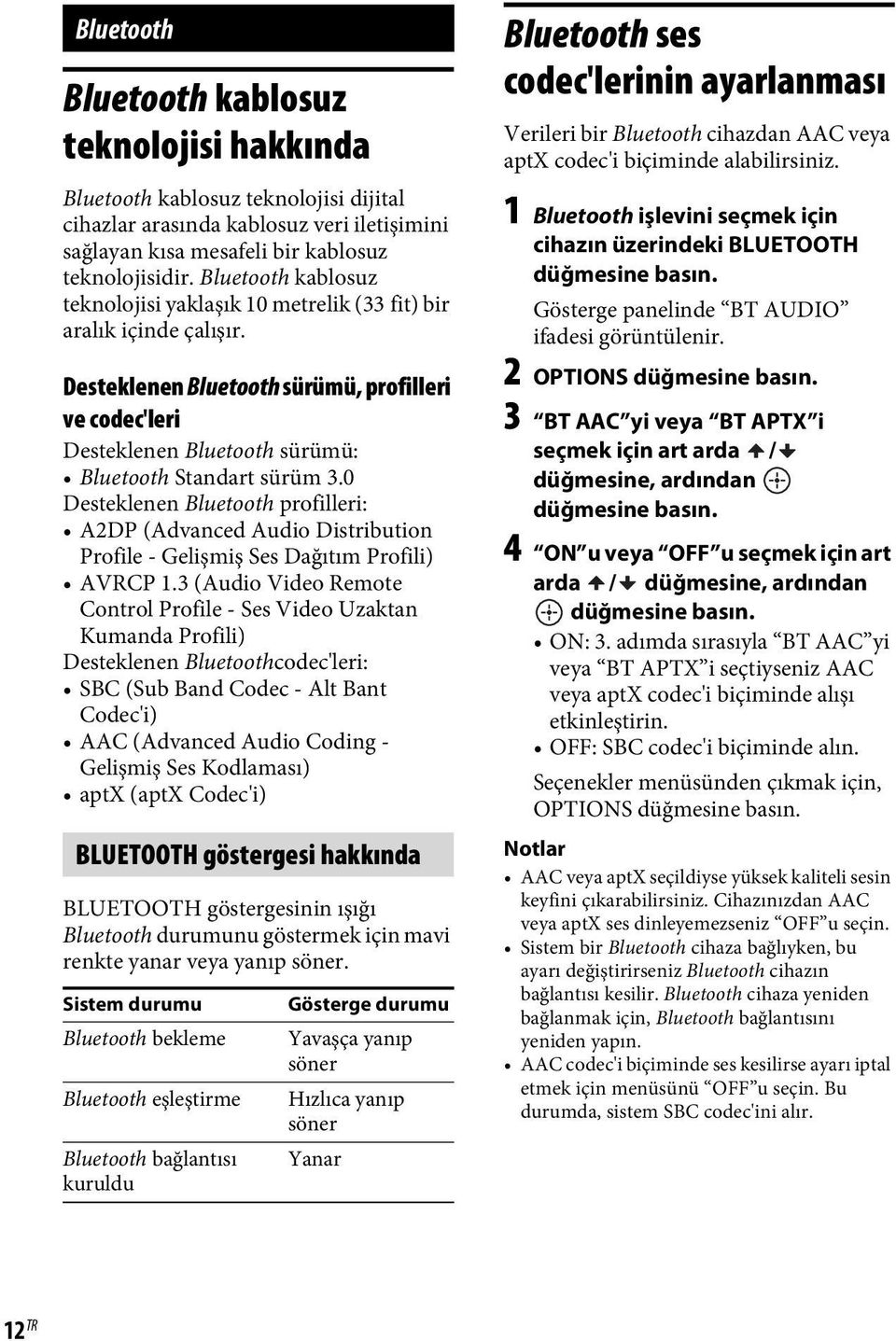 0 Desteklenen Bluetooth profilleri: A2DP (Advanced Audio Distribution Profile - Gelişmiş Ses Dağıtım Profili) AVRCP 1.