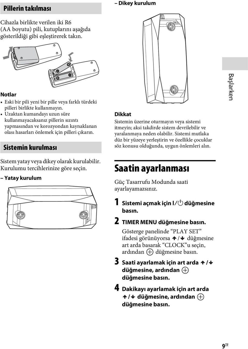 Uzaktan kumandayı uzun süre kullanmayacaksanız pillerin sızıntı yapmasından ve korozyondan kaynaklanan olası hasarları önlemek için pilleri çıkarın.