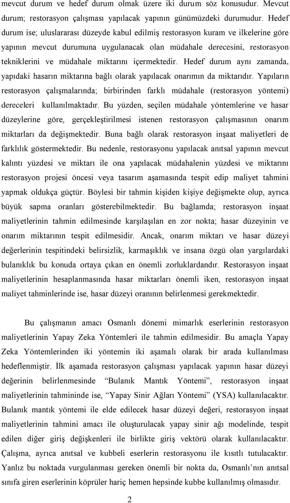 içermektedir. Hedef durum aynı zamanda, yapıdaki hasarın miktarına bağlı olarak yapılacak onarımın da miktarıdır.