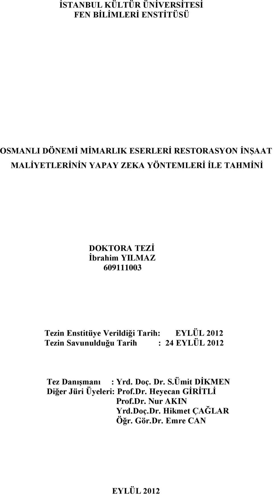 Verildiği Tarih: EYLÜL 2012 Tezin Savunulduğu Tarih : 24 EYLÜL 2012 Tez Danışmanı : Yrd. Doç. Dr. S.Ümit DİKMEN Diğer Jüri Üyeleri: Prof.