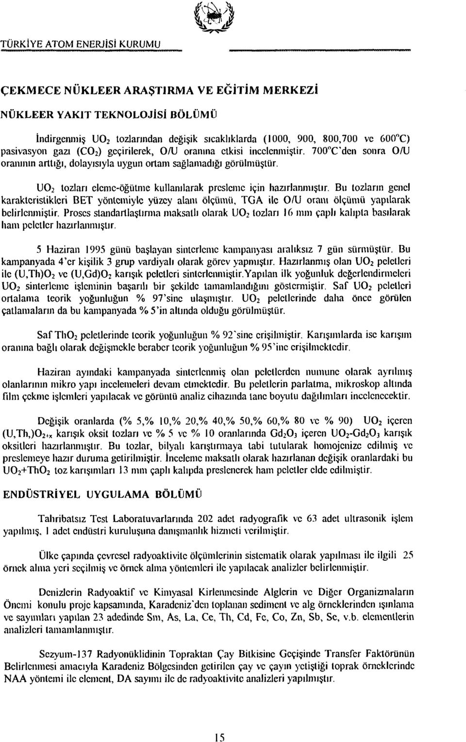 Bu tozların genel karakteristikleri BET yöntemiyle yüzey alanı ölçümü, TGA ile O/U oranı ölçümü yapılarak belirlenmiştir.