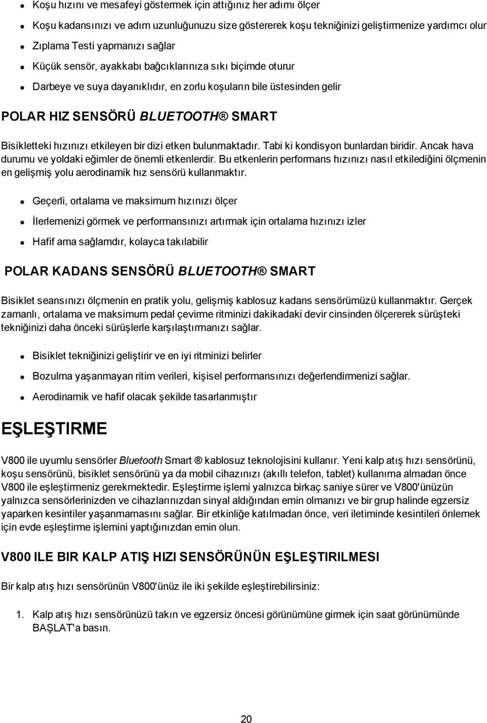 dizi etken bulunmaktadır. Tabi ki kondisyon bunlardan biridir. Ancak hava durumu ve yoldaki eğimler de önemli etkenlerdir.