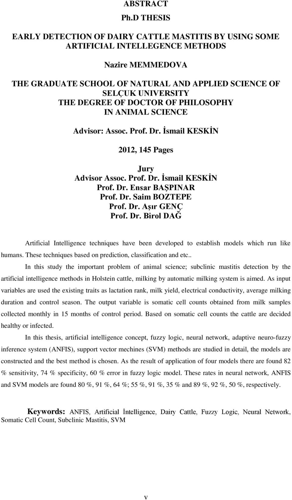 DOCTOR OF PHILOSOPHY IN ANIMAL SCIENCE Advisor: Assoc. Prof. Dr. İsmail KESKİN 2012, 145 Pages Jury Advisor Assoc. Prof. Dr. İsmail KESKİN Prof. Dr. Ensar BAŞPINAR Prof. Dr. Saim BOZTEPE Prof. Dr. Aşır GENÇ Prof.