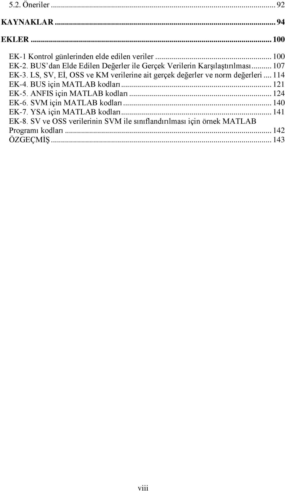 LS, SV, Eİ, OSS ve KM verilerine ait gerçek değerler ve norm değerleri... 114 EK-4. BUS için MATLAB kodları... 121 EK-5.