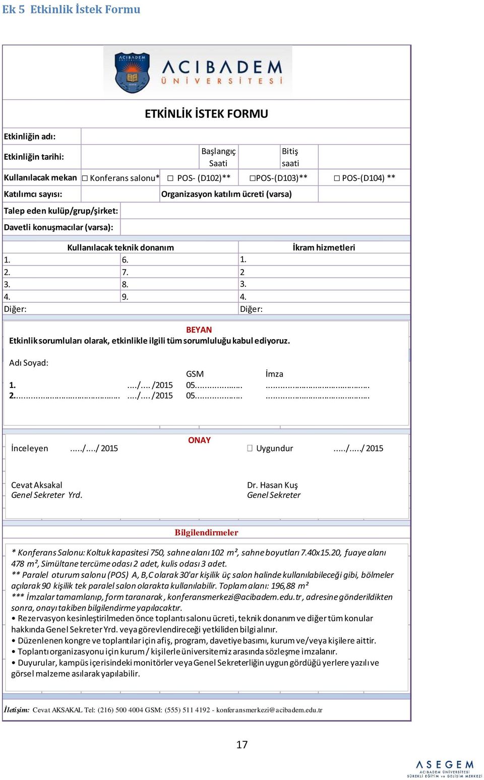 9. 4. Diğer: Diğer: İkram hizmetleri BEYAN Etkinlik sorumluları olarak, etkinlikle ilgili tüm sorumluluğu kabul ediyoruz. Adı Soyad: GSM İmza 1..../... /2015 05...... 2....../... /2015 05...... ONAY İnceleyen.