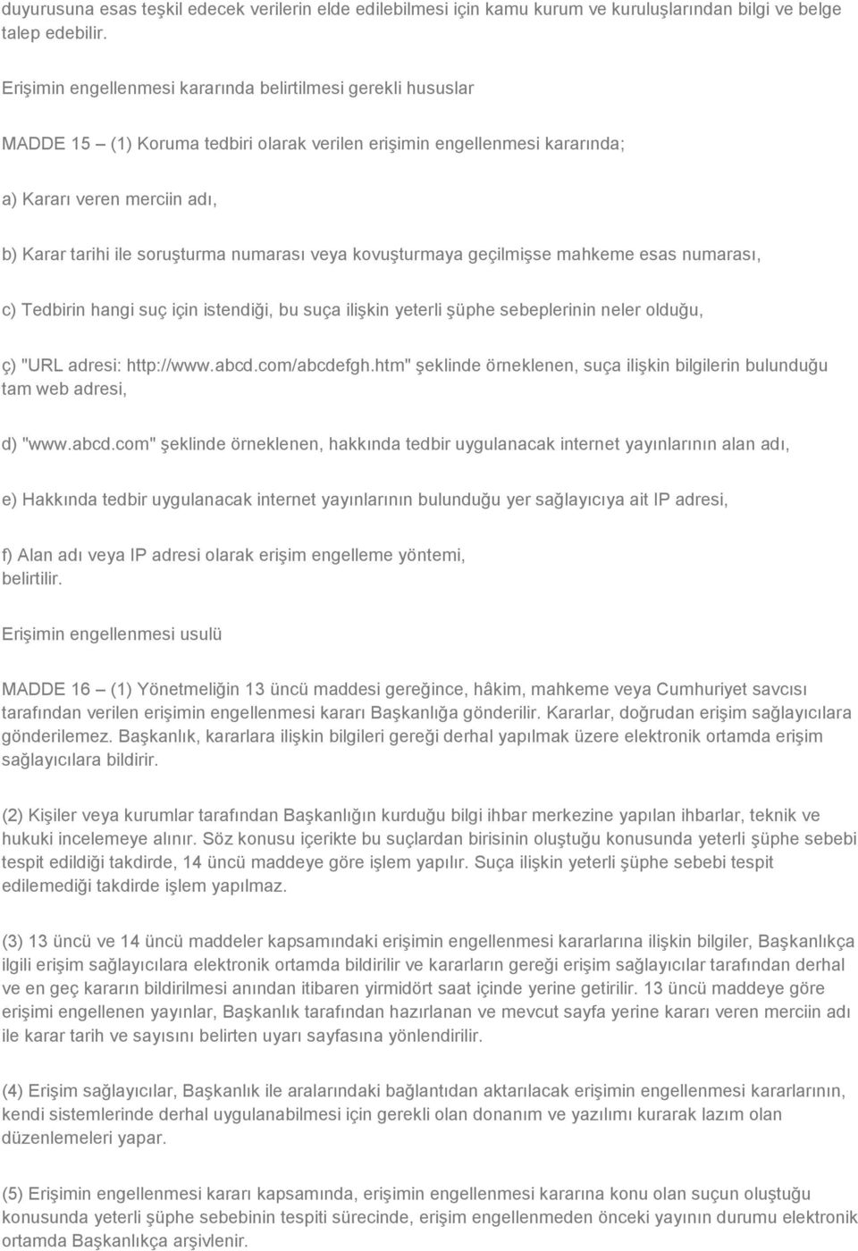 numarası veya kovuşturmaya geçilmişse mahkeme esas numarası, c) Tedbirin hangi suç için istendiği, bu suça ilişkin yeterli şüphe sebeplerinin neler olduğu, ç) "URL adresi: http://www.abcd.