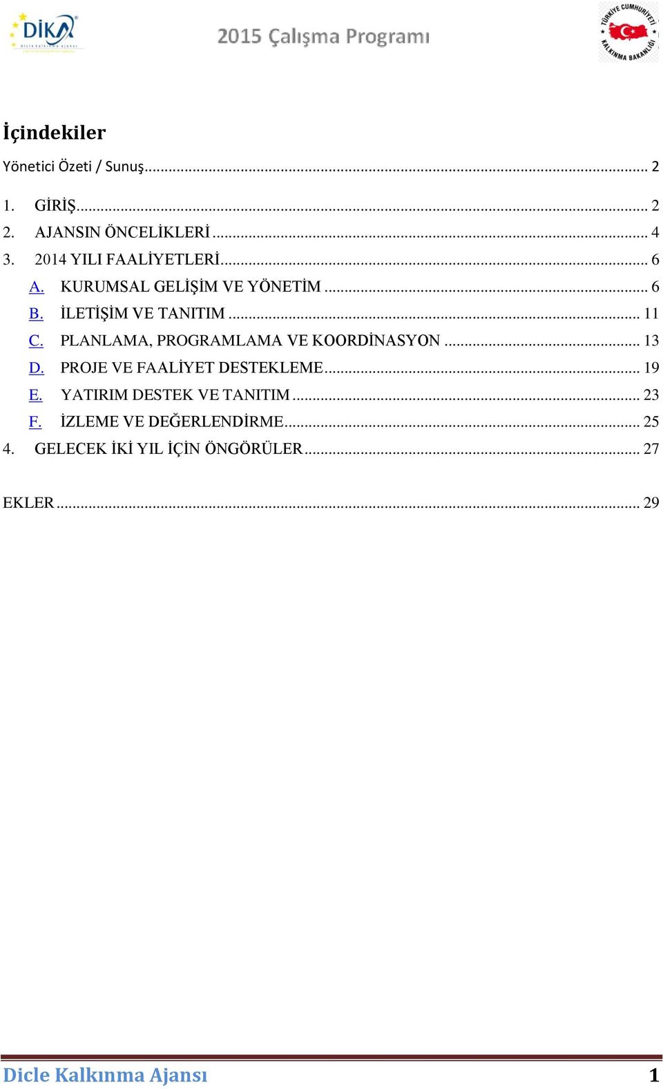 PLANLAMA, PROGRAMLAMA VE KOORDİNASYON... 13 D. PROJE VE FAALİYET DESTEKLEME... 19 E.