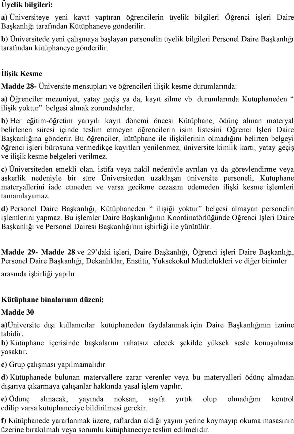 ĠliĢik Kesme Madde 28- Üniversite mensupları ve öğrencileri ilişik kesme durumlarında: a) Öğrenciler mezuniyet, yatay geçiş ya da, kayıt silme vb.