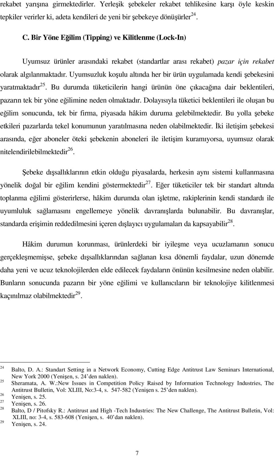 Uyumsuzluk koşulu altında her bir ürün uygulamada kendi şebekesini yaratmaktadır 25.