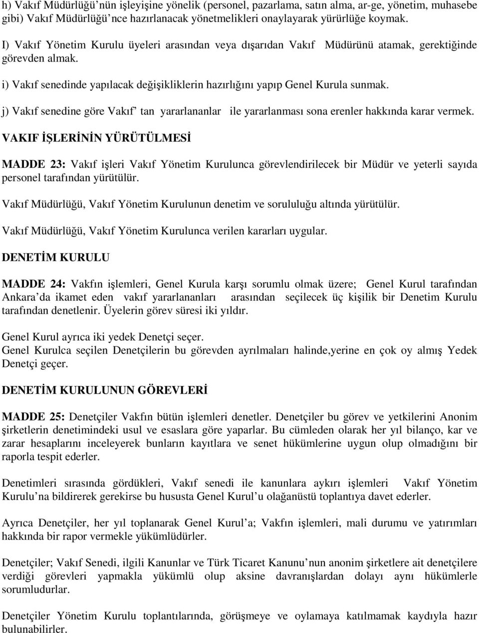 j) Vakıf senedine göre Vakıf tan yararlananlar ile yararlanması sona erenler hakkında karar vermek.