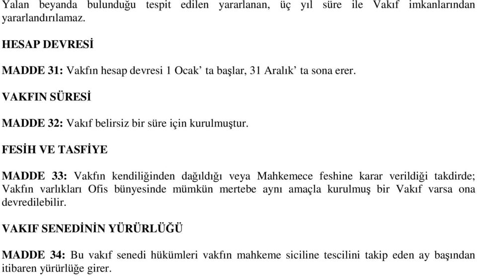 FESİH VE TASFİYE MADDE 33: Vakfın kendiliğinden dağıldığı veya Mahkemece feshine karar verildiği takdirde; Vakfın varlıkları Ofis bünyesinde mümkün