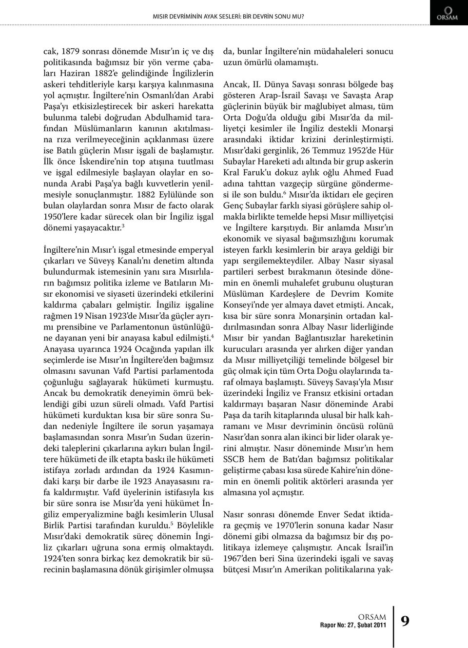 İngiltere nin Osmanlı dan Arabi Paşa yı etkisizleştirecek bir askeri harekatta bulunma talebi doğrudan Abdulhamid tarafından Müslümanların kanının akıtılmasına rıza verilmeyeceğinin açıklanması üzere