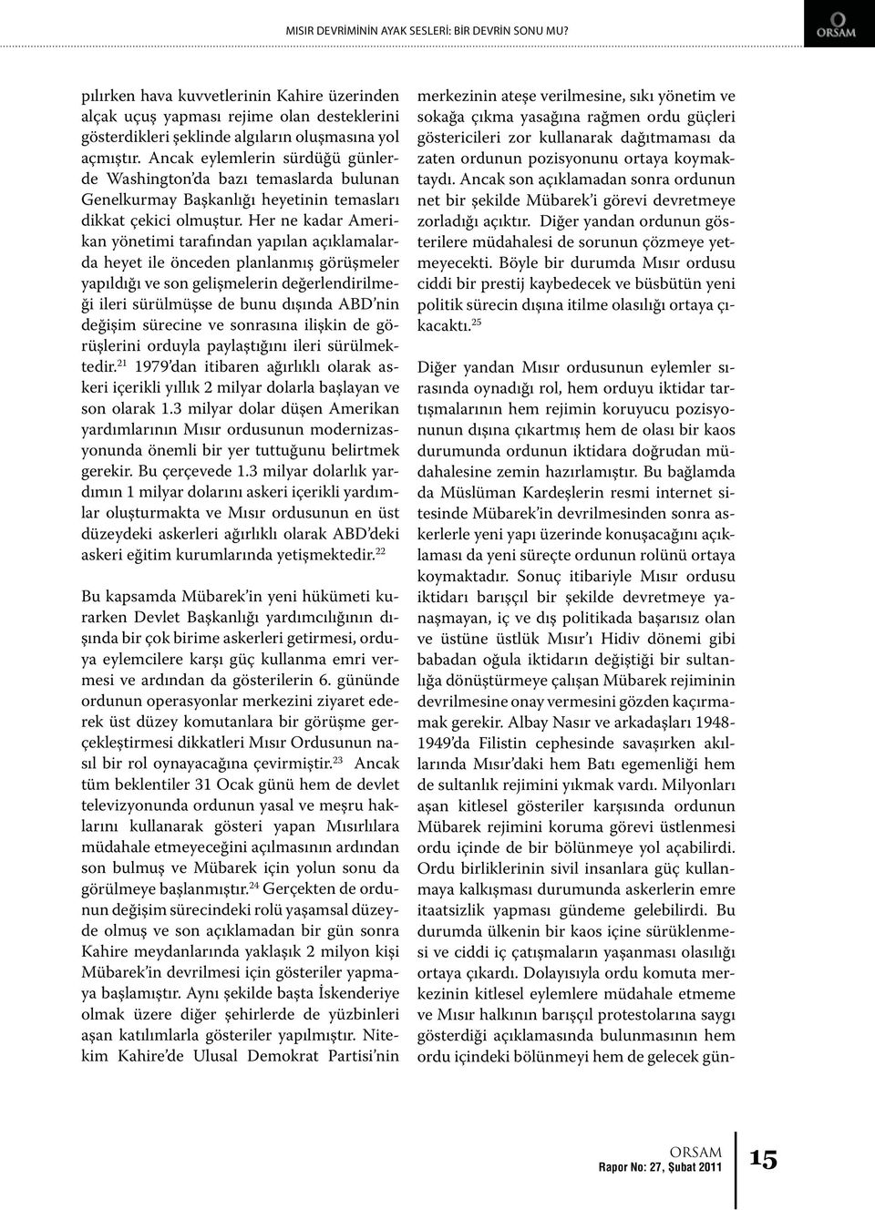 Her ne kadar Amerikan yönetimi tarafından yapılan açıklamalarda heyet ile önceden planlanmış görüşmeler yapıldığı ve son gelişmelerin değerlendirilmeği ileri sürülmüşse de bunu dışında ABD nin