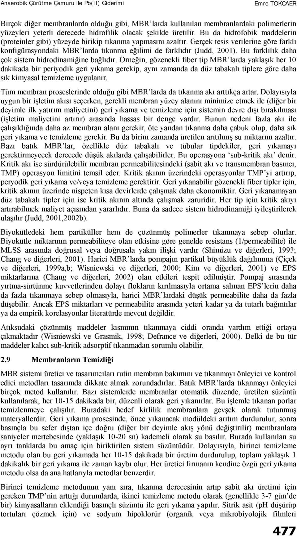 Bu farklılık daha çok sistem hidrodinamiğine bağlıdır.