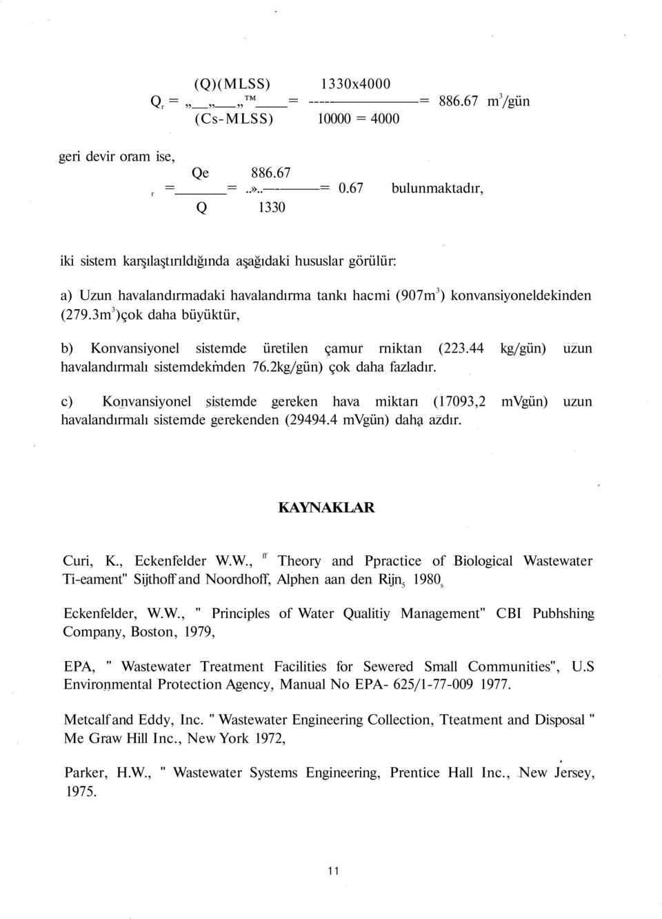 3m 3 )çok daha büyüktür, b) Konvansiyonel sistemde üretilen çamur rniktan (223.44 kg/gün) uzun havalandırmalı sistemdekmden 76.2kg/gün) çok daha fazladır.