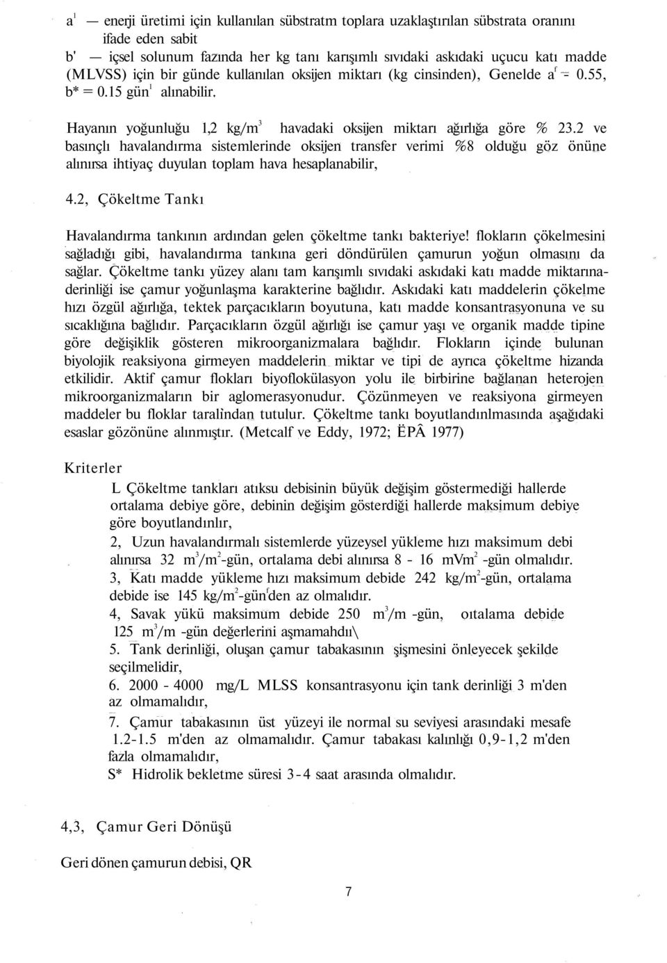 2 ve basınçlı havalandırma sistemlerinde oksijen transfer verimi %8 olduğu göz önüne alınırsa ihtiyaç duyulan toplam hava hesaplanabilir, 4.