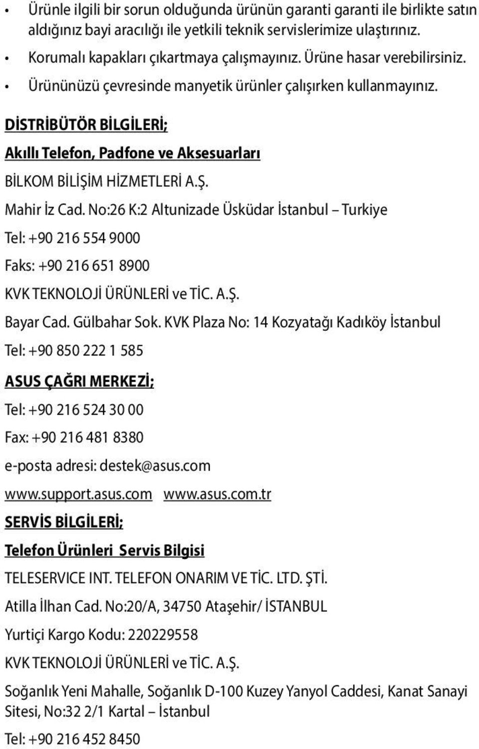 No:26 K:2 Altunizade Üsküdar İstanbul Turkiye Tel: +90 216 554 9000 Faks: +90 216 651 8900 KVK TEKNOLOJİ ÜRÜNLERİ ve TİC. A.Ş. Bayar Cad. Gülbahar Sok.