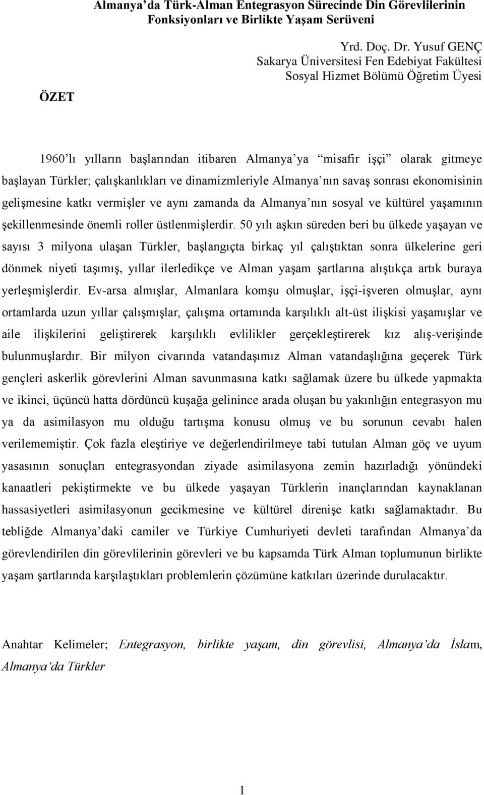 çalışkanlıkları ve dinamizmleriyle Almanya nın savaş sonrası ekonomisinin gelişmesine katkı vermişler ve aynı zamanda da Almanya nın sosyal ve kültürel yaşamının şekillenmesinde önemli roller