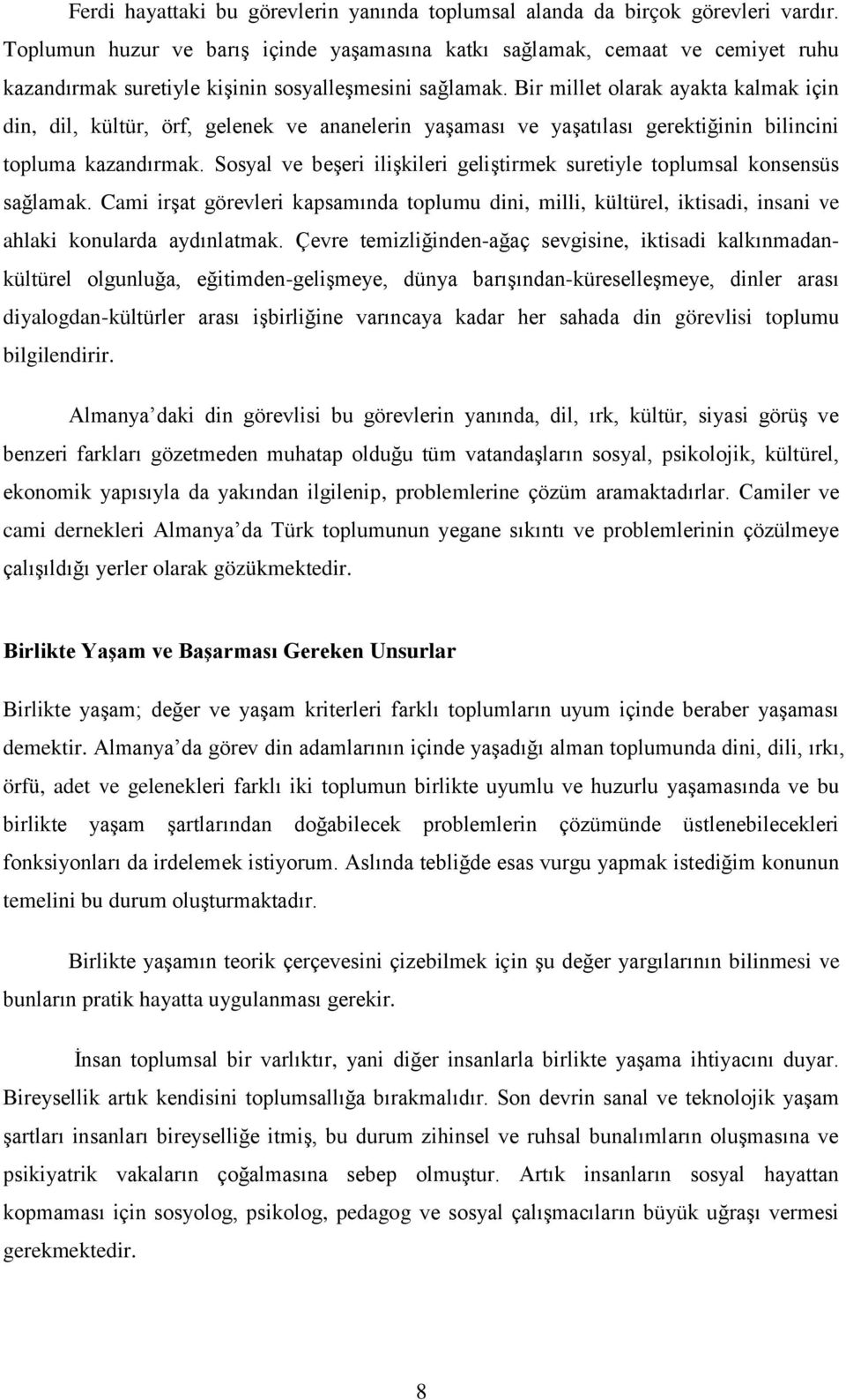 Bir millet olarak ayakta kalmak için din, dil, kültür, örf, gelenek ve ananelerin yaşaması ve yaşatılası gerektiğinin bilincini topluma kazandırmak.