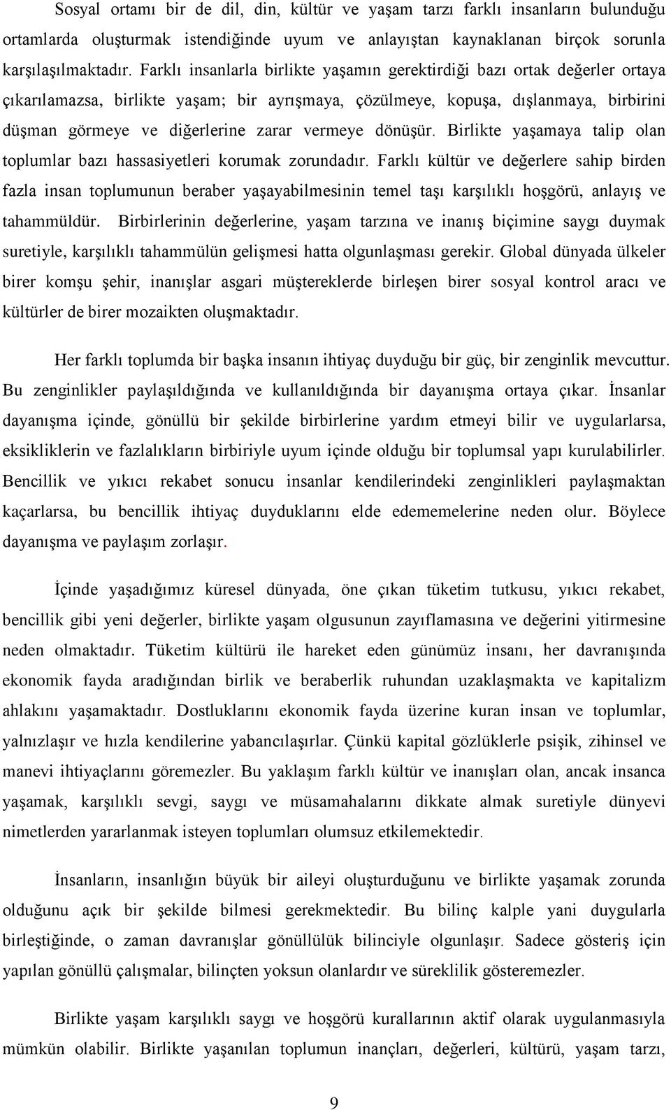 vermeye dönüşür. Birlikte yaşamaya talip olan toplumlar bazı hassasiyetleri korumak zorundadır.