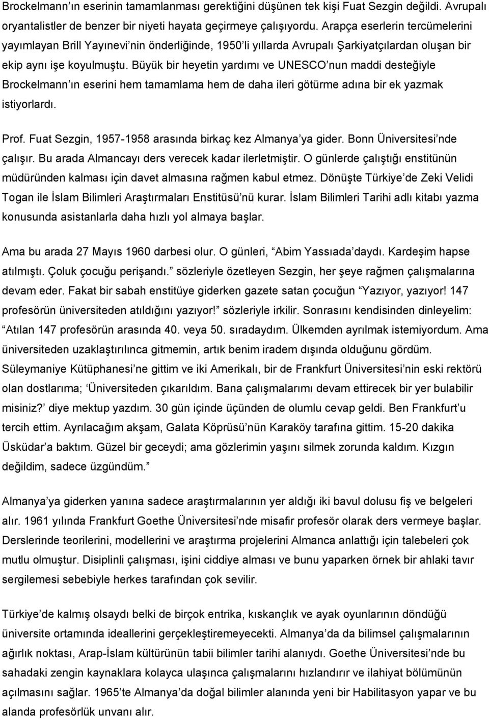 Büyük bir heyetin yardımı ve UNESCO nun maddi desteğiyle Brockelmann ın eserini hem tamamlama hem de daha ileri götürme adına bir ek yazmak istiyorlardı. Prof.