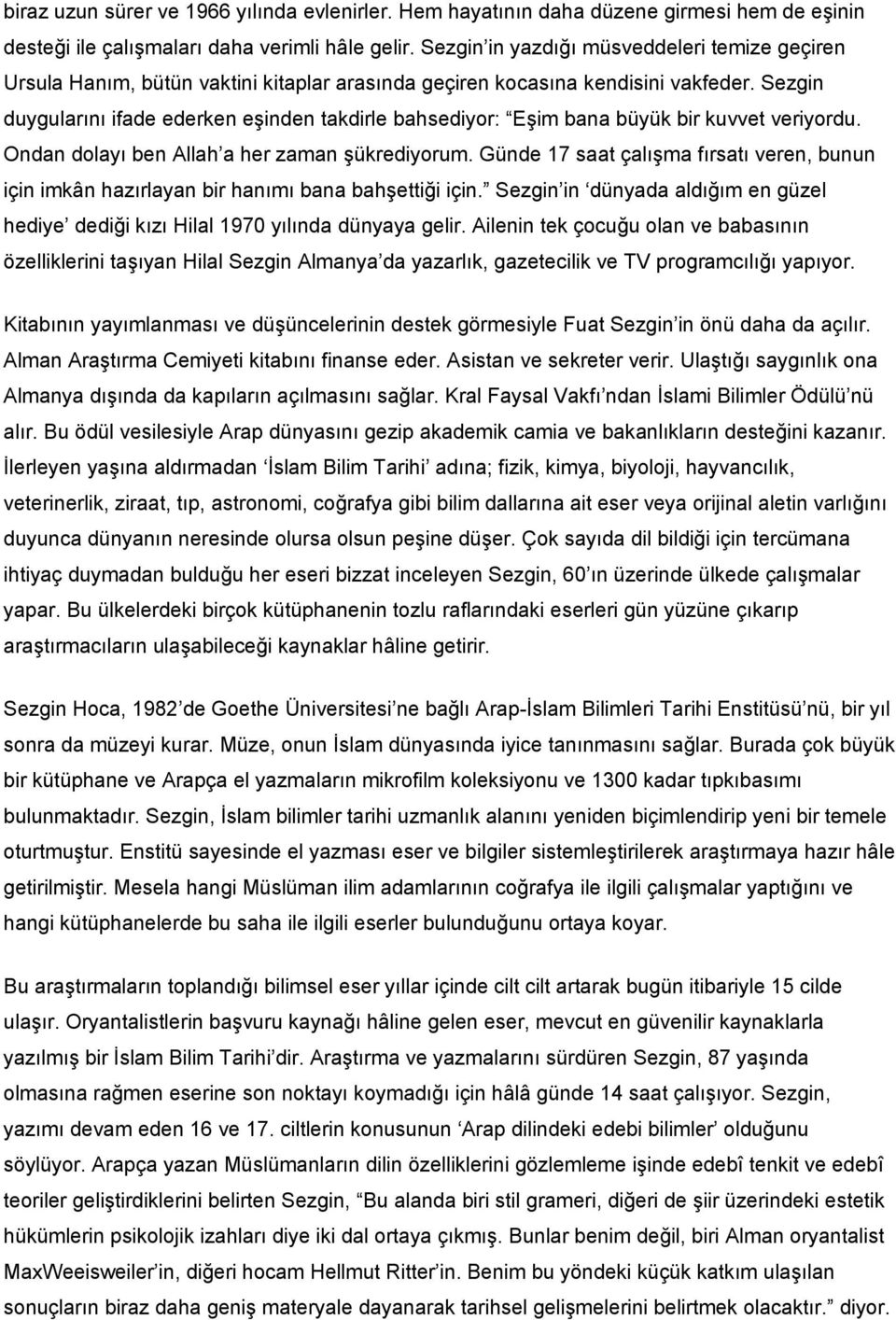 Sezgin duygularını ifade ederken eşinden takdirle bahsediyor: Eşim bana büyük bir kuvvet veriyordu. Ondan dolayı ben Allah a her zaman şükrediyorum.