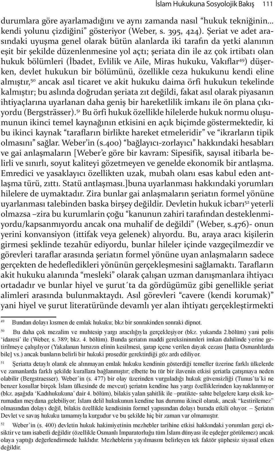 Evlilik ve Aile, Miras hukuku, Vakıflar 49 ) düşerkl ken, devlet hukukun bir bölümünü, özellikle ceza hukukunu kendi eline almıştır, 50 ancak asıl ticaret ve akit hukuku daima örfi hukukun tekelinde