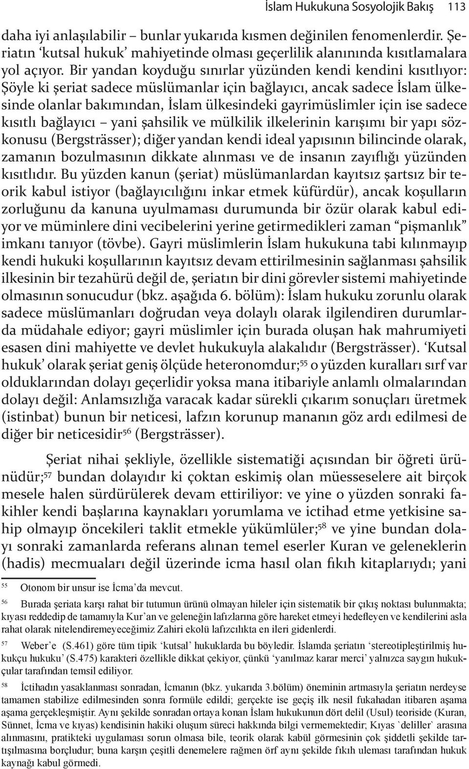 için ise sadece kısıtlı bağlayıcı yani şahsilik ve mülkilik ilkelerinin karışımı bir yapı sözkl konusu (Bergsträsser); diğer yandan kendi ideal yapısının bilincinde olarak, zamanın bozulmasının