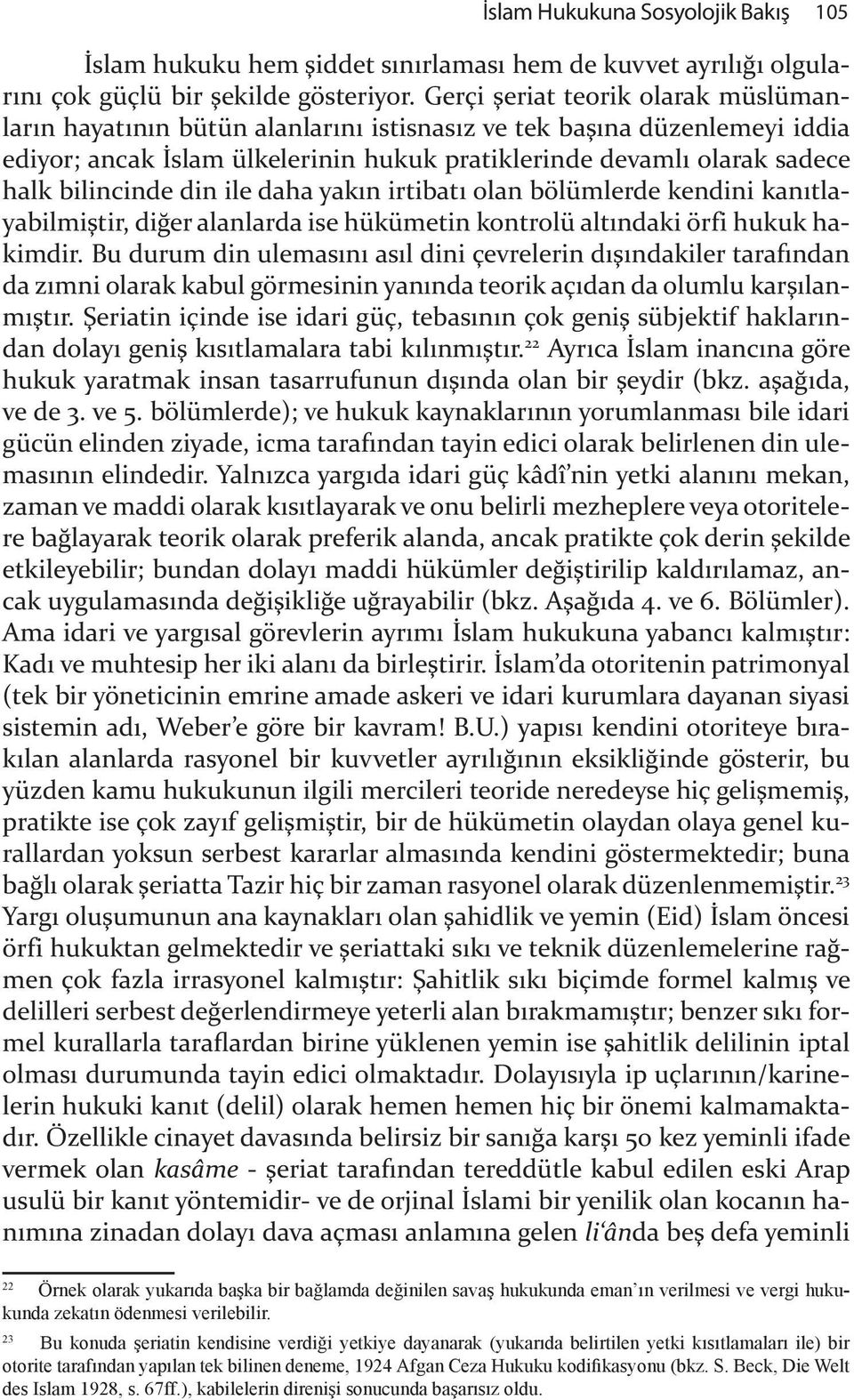 bilincinde din ile daha yakın irtibatı olan bölümlerde kendini kanıtlayl yabilmiştir, diğer alanlarda ise hükümetin kontrolü altındaki örfi hukuk hakl kimdir.