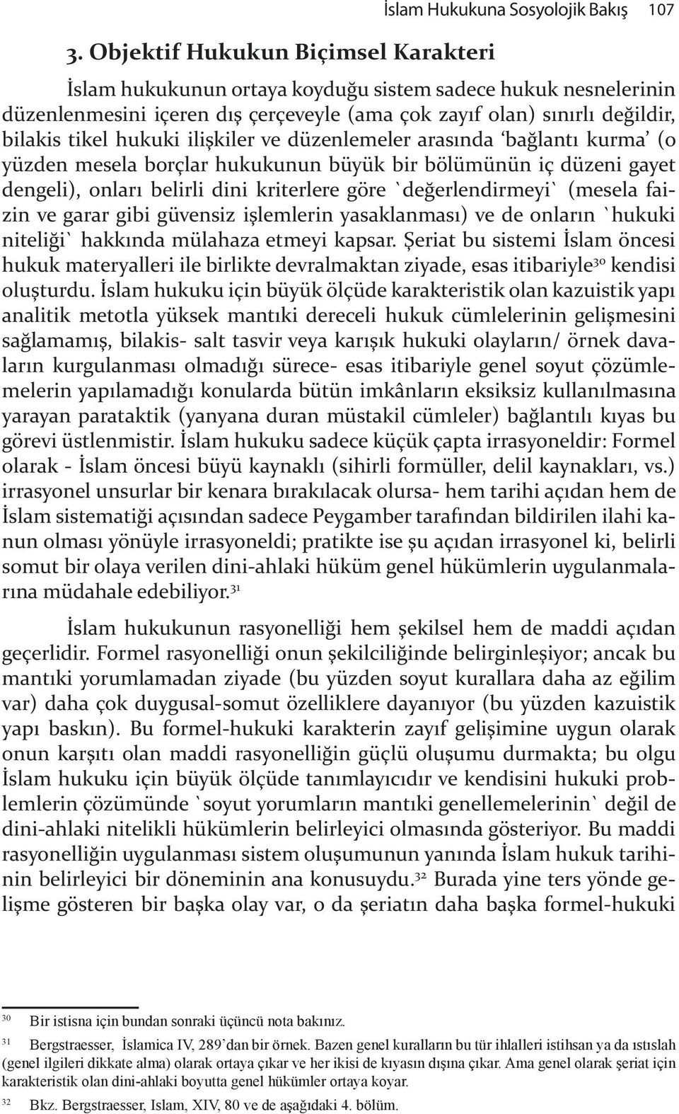 ilişkiler ve düzenlemeler arasında bağlantı kurma (o yüzden mesela borçlar hukukunun büyük bir bölümünün iç düzeni gayet dengeli), onları belirli dini kriterlere göre `değerlendirmeyi` (mesela faizl