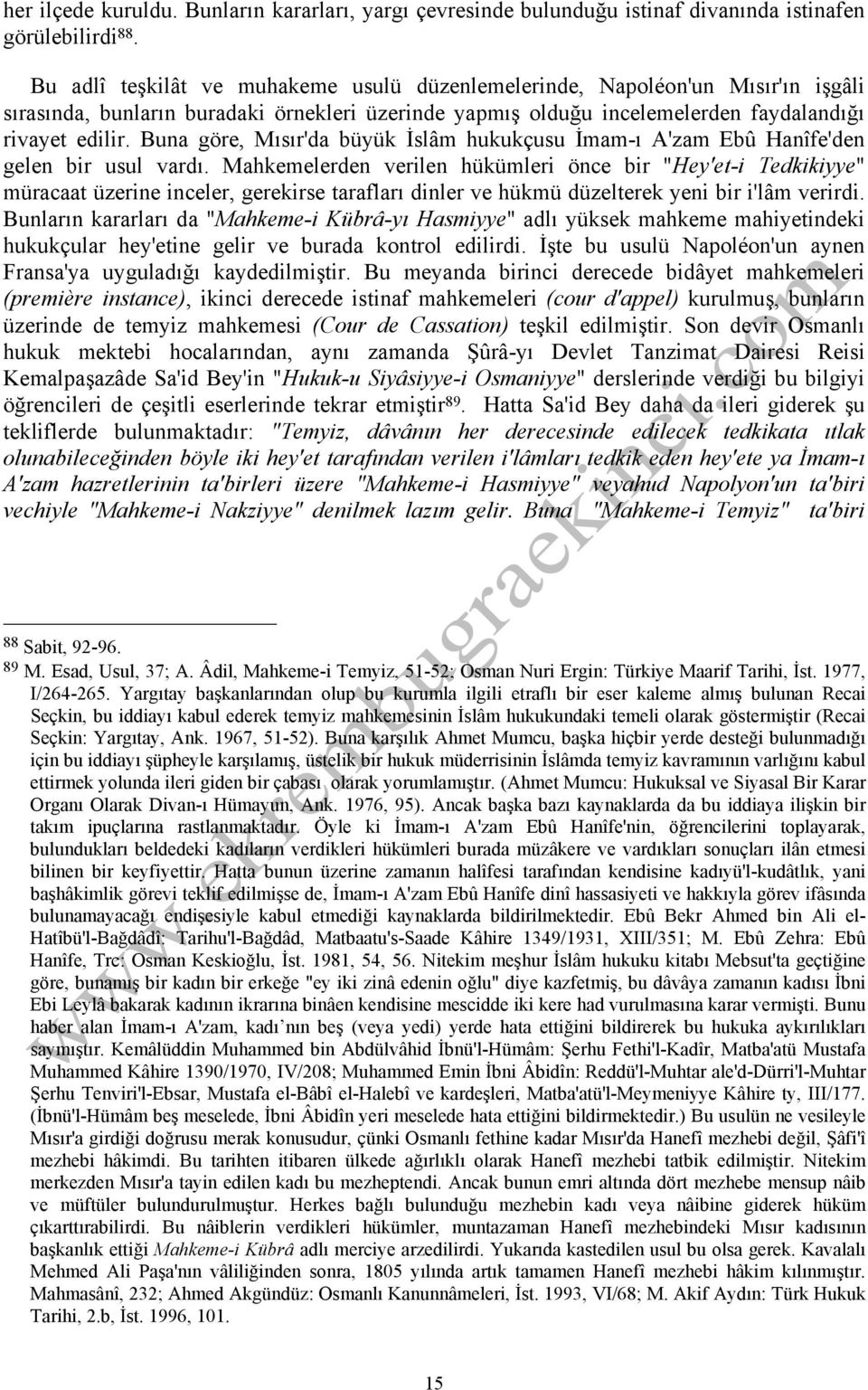 Buna göre, Mısır'da büyük İslâm hukukçusu İmam-ı A'zam Ebû Hanîfe'den gelen bir usul vardı.