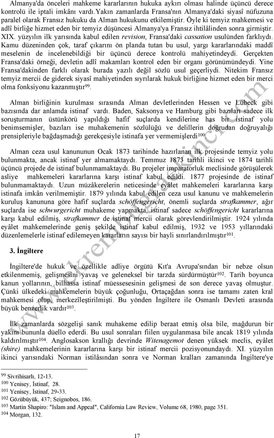 Öyle ki temyiz mahkemesi ve adlî birliğe hizmet eden bir temyiz düşüncesi Almanya'ya Fransız ihtilâlinden sonra girmiştir. XIX.