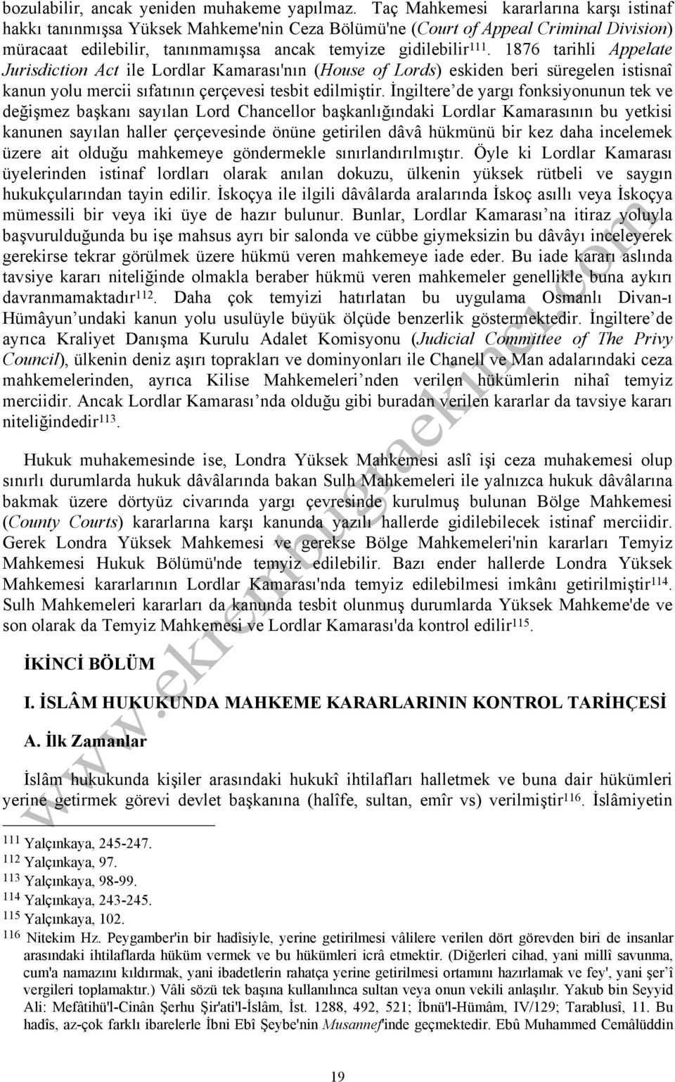 1876 tarihli Appelate Jurisdiction Act ile Lordlar Kamarası'nın (House of Lords) eskiden beri süregelen istisnaî kanun yolu mercii sıfatının çerçevesi tesbit edilmiştir.