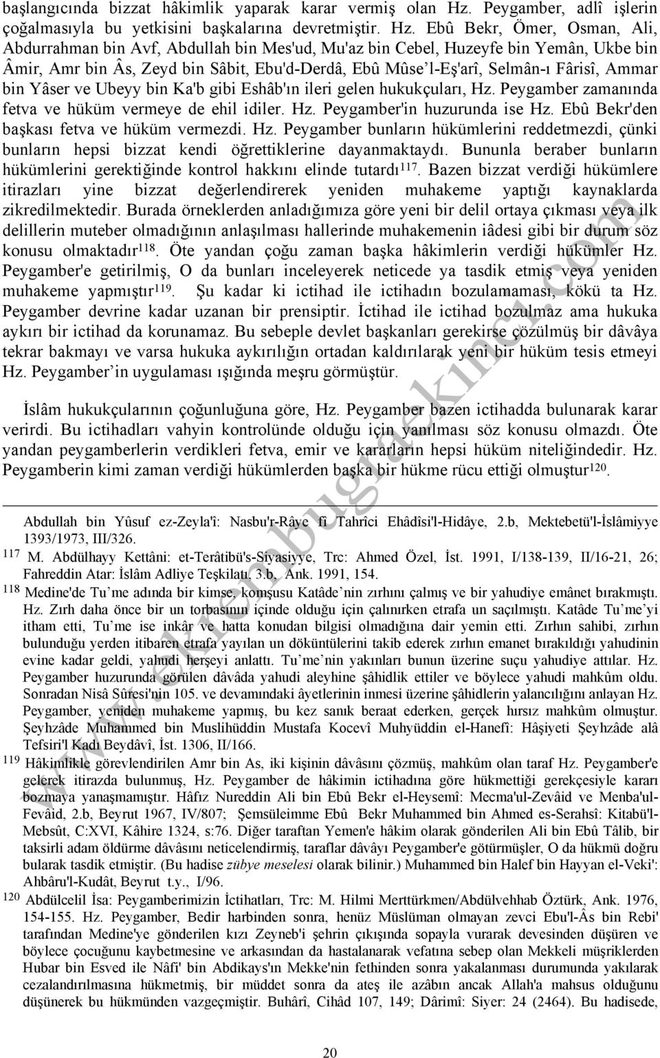 Ebû Bekr, Ömer, Osman, Ali, Abdurrahman bin Avf, Abdullah bin Mes'ud, Mu'az bin Cebel, Huzeyfe bin Yemân, Ukbe bin Âmir, Amr bin Âs, Zeyd bin Sâbit, Ebu'd-Derdâ, Ebû Mûse l-eş'arî, Selmân-ı Fârisî,