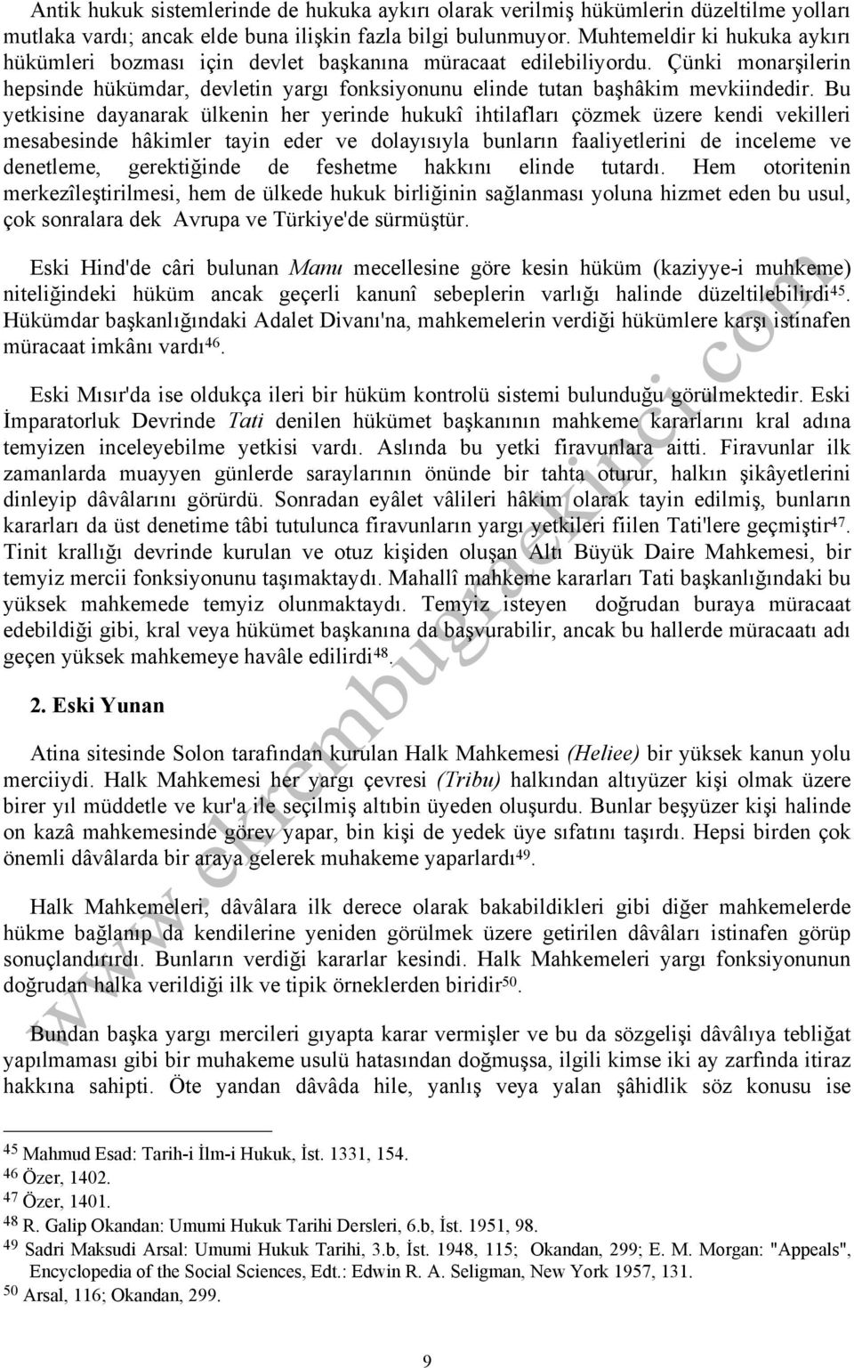 Bu yetkisine dayanarak ülkenin her yerinde hukukî ihtilafları çözmek üzere kendi vekilleri mesabesinde hâkimler tayin eder ve dolayısıyla bunların faaliyetlerini de inceleme ve denetleme,