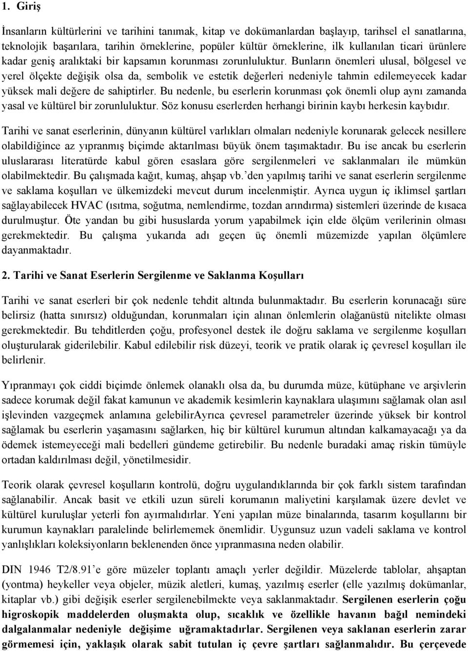 Bunların önemleri ulusal, bölgesel ve yerel ölçekte değişik olsa da, sembolik ve estetik değerleri nedeniyle tahmin edilemeyecek kadar yüksek mali değere de sahiptirler.