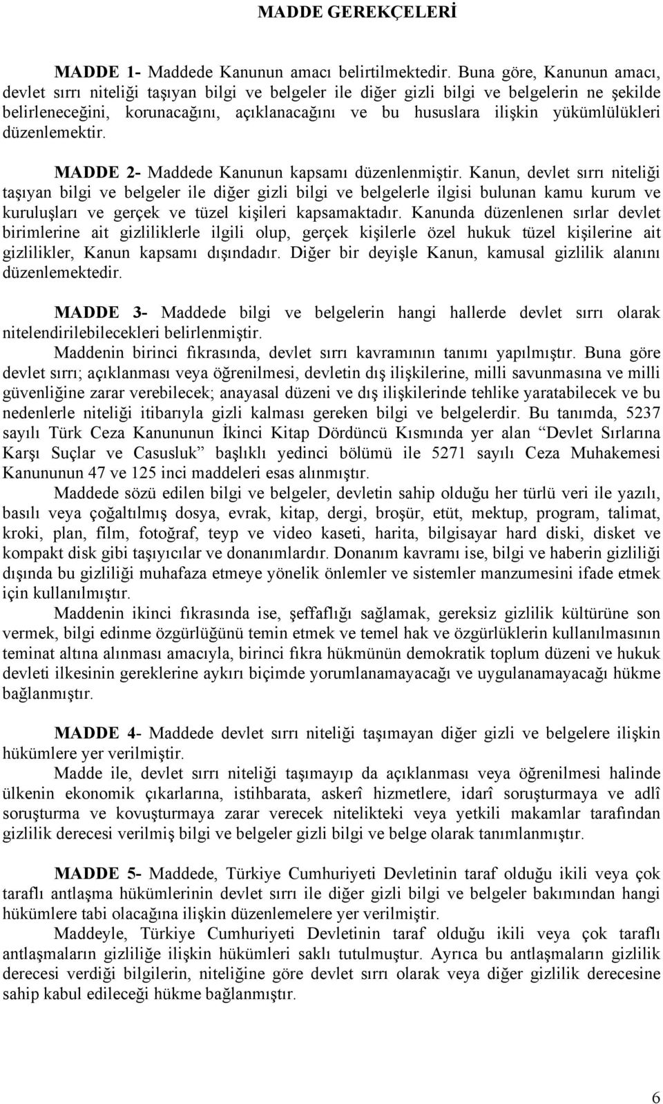 yükümlülükleri düzenlemektir. MADDE 2- Maddede Kanunun kapsamı düzenlenmiştir.