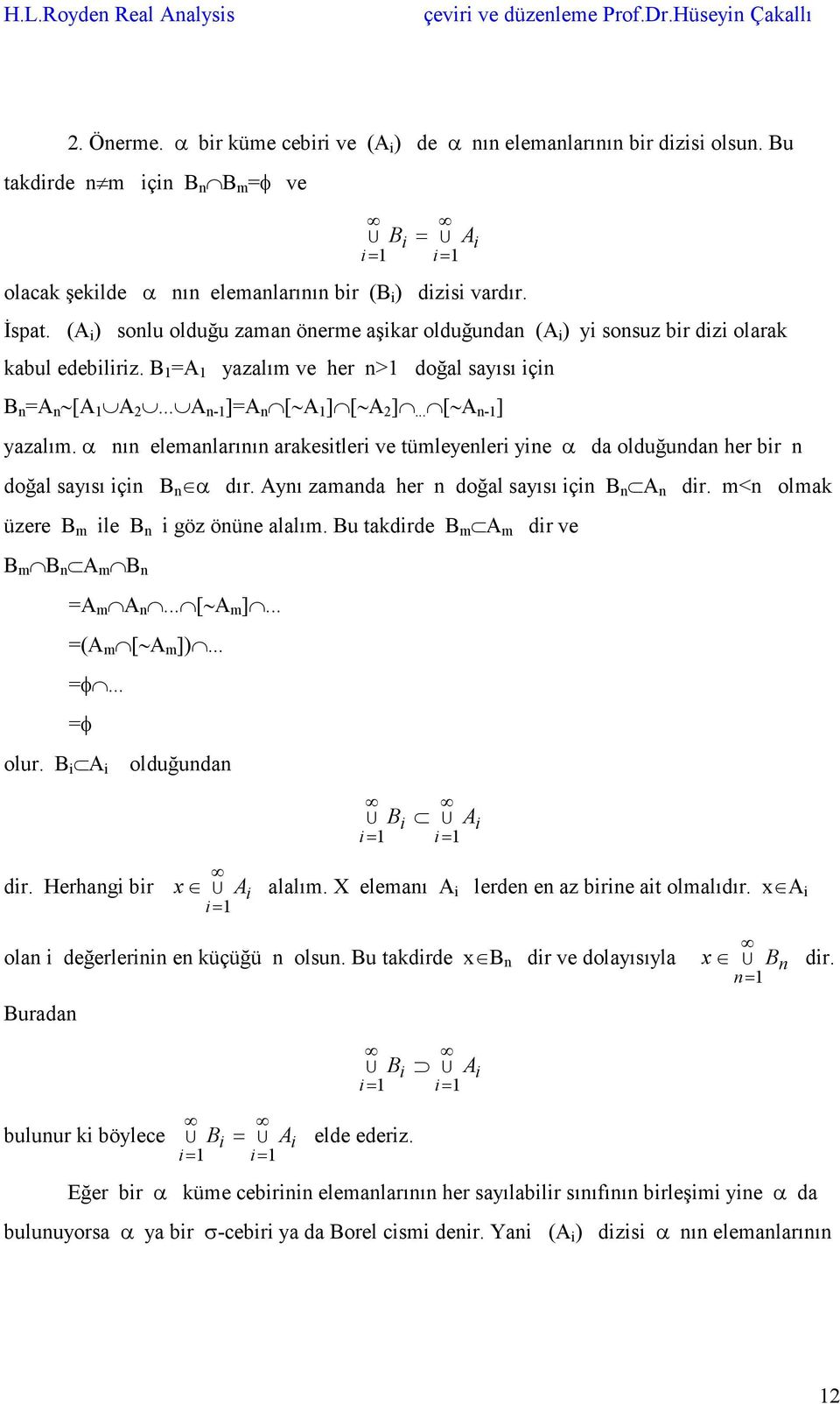 .. A n-1 ]=A n [ A 1 ] [ A 2 ]... [ A n-1 ] yazalım. α nın elemanlarının arakesitleri ve tümleyenleri yine α da olduğundan her bir n doğal sayısı için B n α dır.