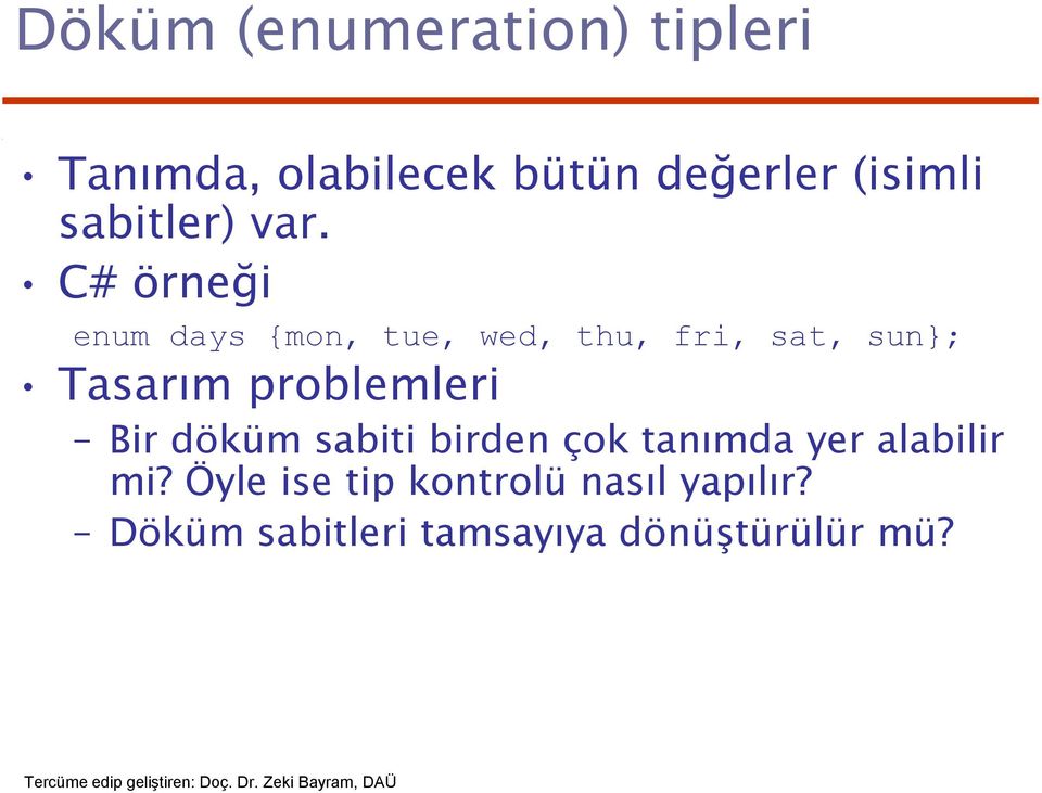 C# örneği enum days {mon, tue, wed, thu, fri, sat, sun}; Tasarım