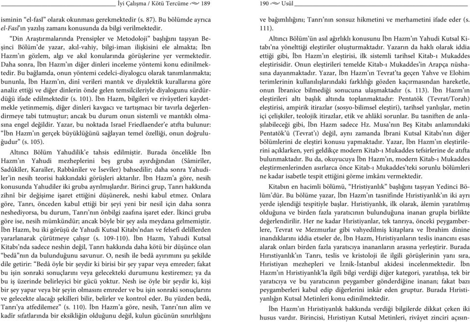 vermektedir. Daha sonra, İbn Hazm ın diğer dinleri inceleme yöntemi konu edinilmektedir.