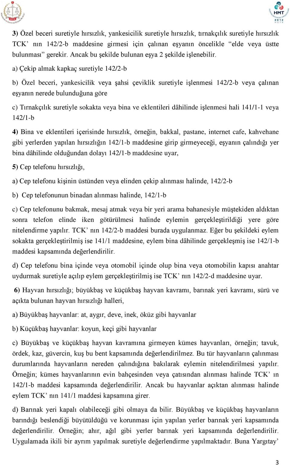 a) Çekip almak kapkaç suretiyle 142/2-b b) Özel beceri, yankesicilik veya şahsi çeviklik suretiyle işlenmesi 142/2-b veya çalınan eşyanın nerede bulunduğuna göre c) Tırnakçılık suretiyle sokakta veya