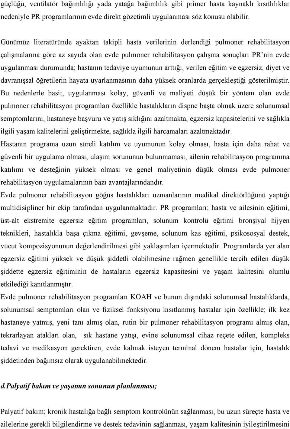 durumunda; hastanın tedaviye uyumunun arttığı, verilen eğitim ve egzersiz, diyet ve davranışsal öğretilerin hayata uyarlanmasının daha yüksek oranlarda gerçekleştiği gösterilmiştir.